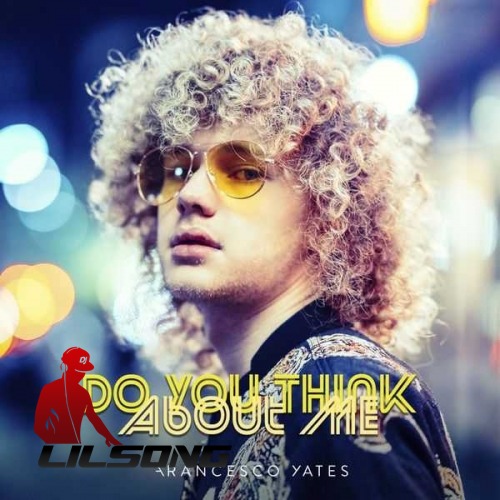 Francesco Yates - Do You Think About Me